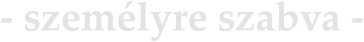 - személyre szabva -