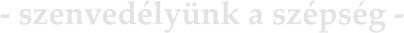 - szenvedélyünk a szépség -