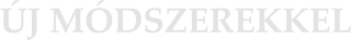 ÚJ MÓDSZEREKKEL