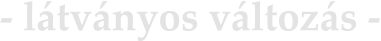 - látványos változás -